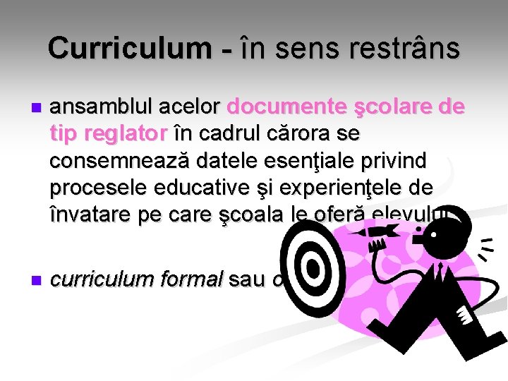 Curriculum - în sens restrâns n ansamblul acelor documente şcolare de tip reglator în Curriculum - în sens restrâns n ansamblul acelor documente şcolare de tip reglator în