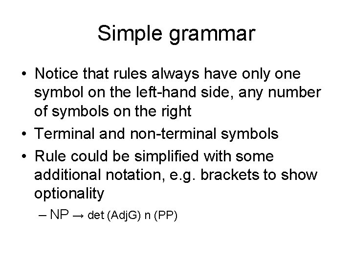 Simple grammar • Notice that rules always have only one symbol on the left-hand