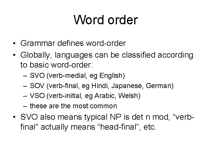 Word order • Grammar defines word-order • Globally, languages can be classified according to