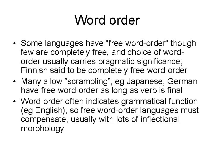 Word order • Some languages have “free word-order” though few are completely free, and