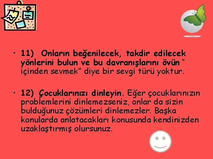  • 11) Onların beğenilecek, takdir edilecek yönlerini bulun ve bu davranışlarını övün “