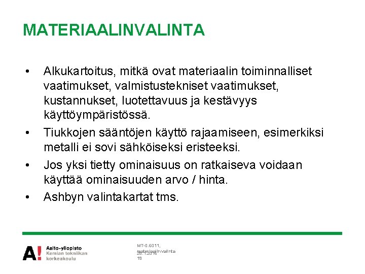 MATERIAALINVALINTA • • Alkukartoitus, mitkä ovat materiaalin toiminnalliset vaatimukset, valmistustekniset vaatimukset, kustannukset, luotettavuus ja