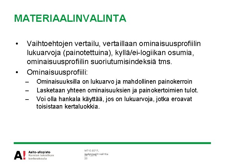 MATERIAALINVALINTA • • Vaihtoehtojen vertailu, vertaillaan ominaisuusprofiilin lukuarvoja (painotettuina), kyllä/ei-logiikan osumia, ominaisuusprofiilin suoriutumisindeksiä tms.