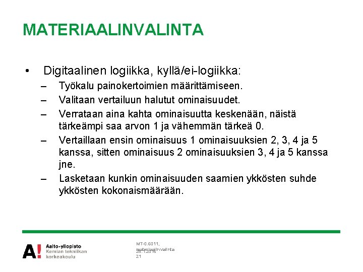 MATERIAALINVALINTA • Digitaalinen logiikka, kyllä/ei-logiikka: – – – Työkalu painokertoimien määrittämiseen. Valitaan vertailuun halutut