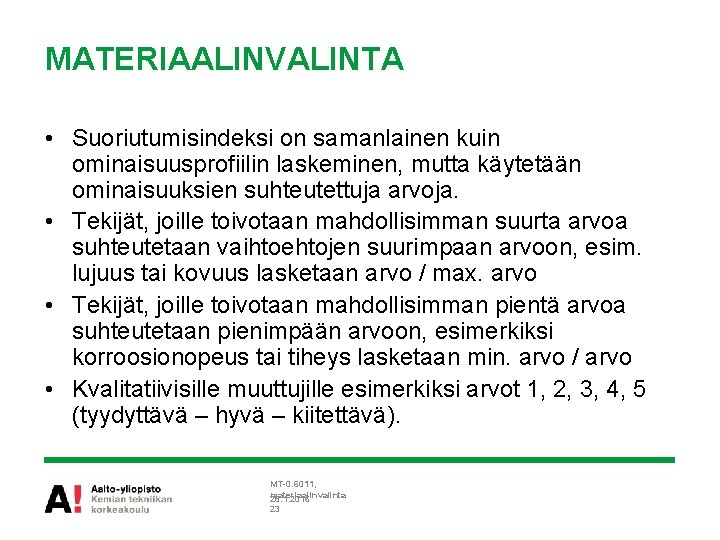 MATERIAALINVALINTA • Suoriutumisindeksi on samanlainen kuin ominaisuusprofiilin laskeminen, mutta käytetään ominaisuuksien suhteutettuja arvoja. •