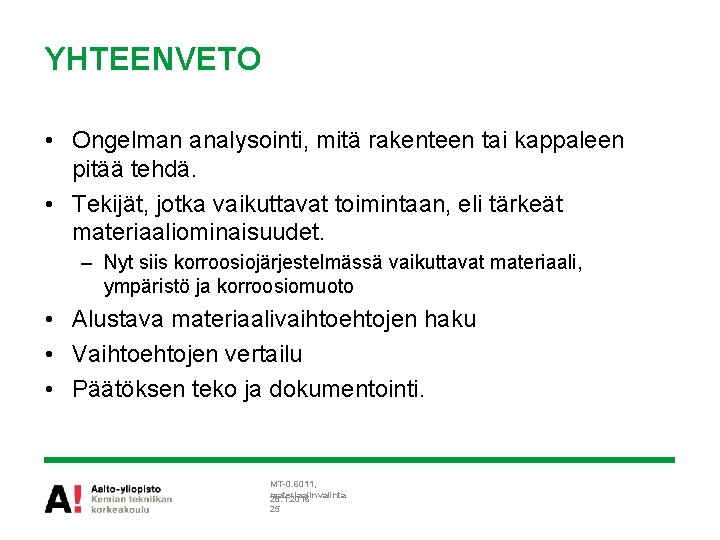 YHTEENVETO • Ongelman analysointi, mitä rakenteen tai kappaleen pitää tehdä. • Tekijät, jotka vaikuttavat