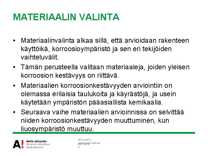 MATERIAALIN VALINTA • Materiaalinvalinta alkaa sillä, että arvioidaan rakenteen käyttöikä, korroosioympäristö ja sen eri