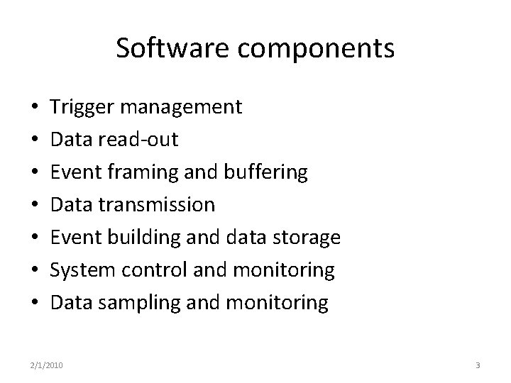 Software components • • Trigger management Data read-out Event framing and buffering Data transmission