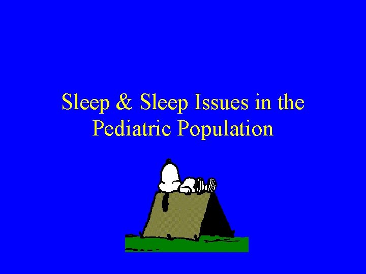 Sleep & Sleep Issues in the Pediatric Population 