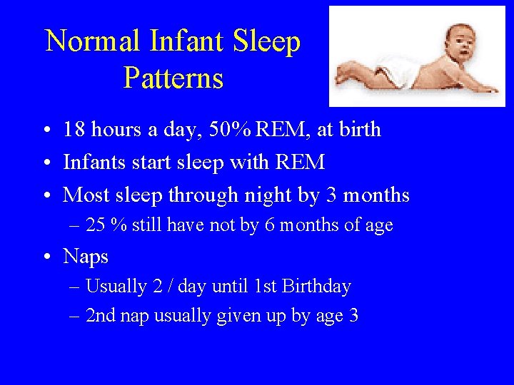 Normal Infant Sleep Patterns • 18 hours a day, 50% REM, at birth •