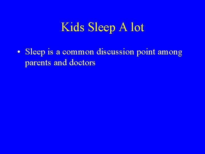 Kids Sleep A lot • Sleep is a common discussion point among parents and