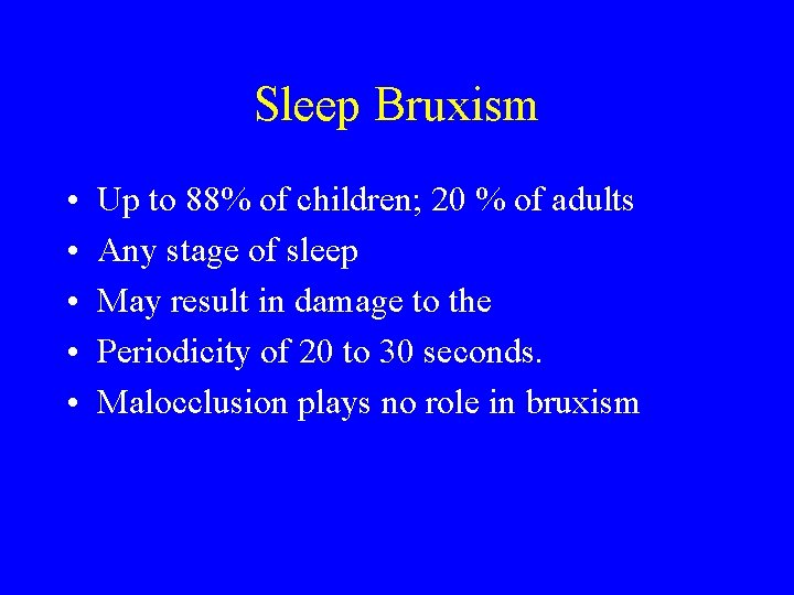 Sleep Bruxism • • • Up to 88% of children; 20 % of adults