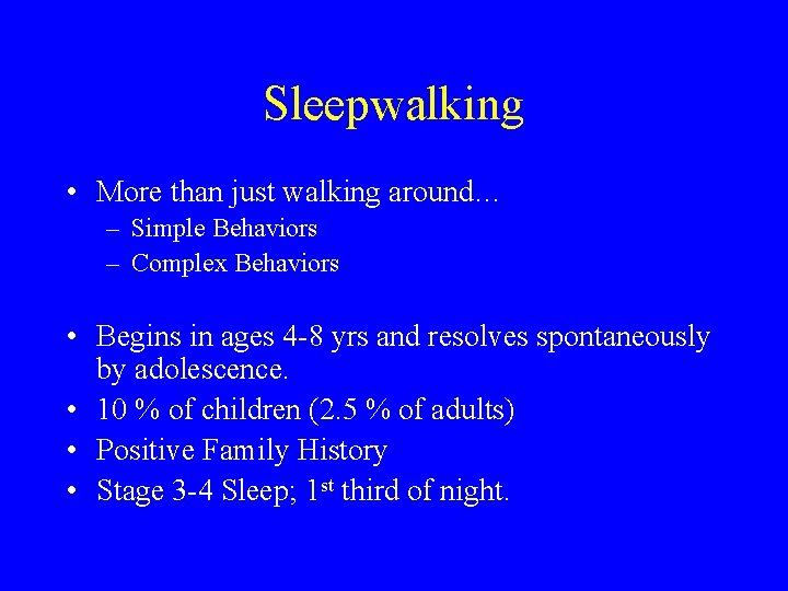 Sleepwalking • More than just walking around… – Simple Behaviors – Complex Behaviors •