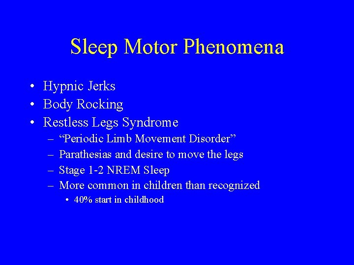 Sleep Motor Phenomena • Hypnic Jerks • Body Rocking • Restless Legs Syndrome –