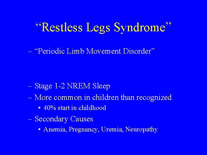 “Restless Legs Syndrome” – “Periodic Limb Movement Disorder” – Stage 1 -2 NREM Sleep