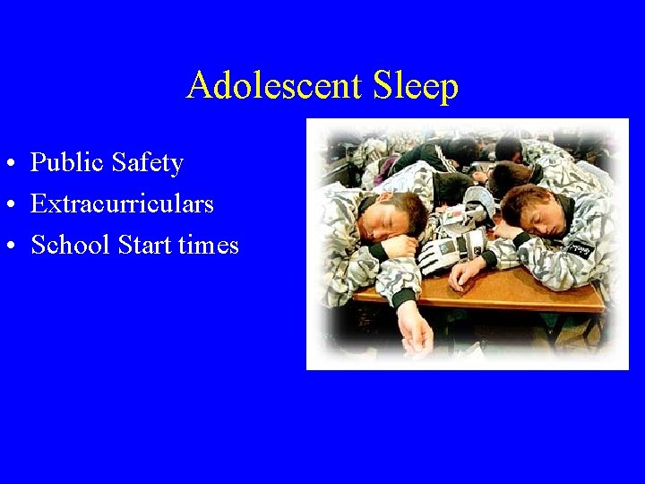 Adolescent Sleep • Public Safety • Extracurriculars • School Start times 