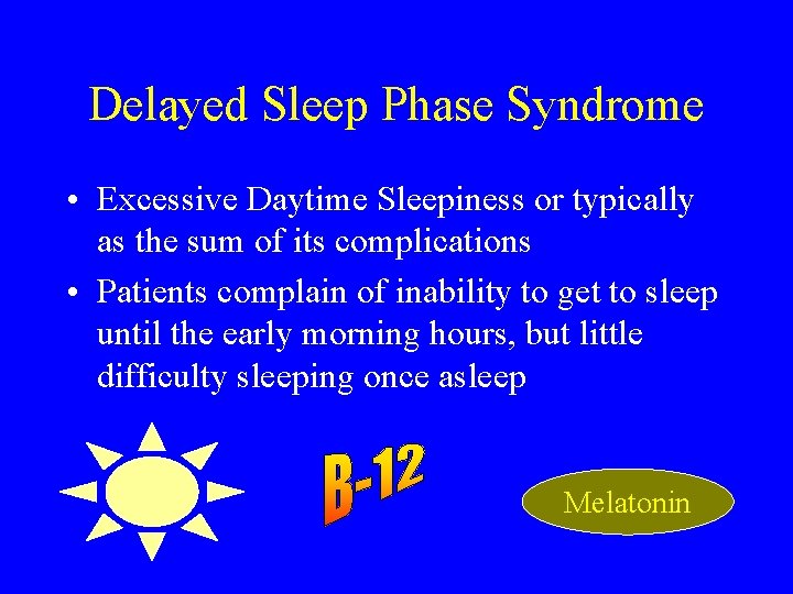 Delayed Sleep Phase Syndrome • Excessive Daytime Sleepiness or typically as the sum of