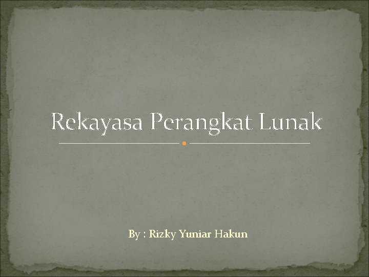 Rekayasa Perangkat Lunak By : Rizky Yuniar Hakun 