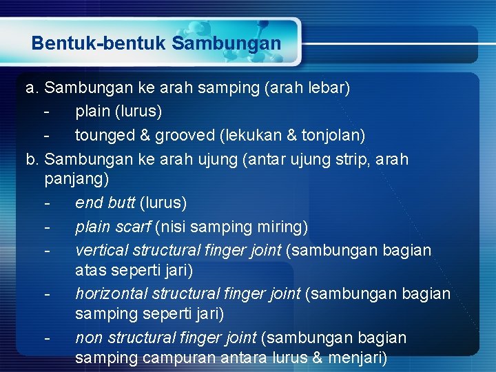 Bentuk-bentuk Sambungan a. Sambungan ke arah samping (arah lebar) plain (lurus) tounged & grooved