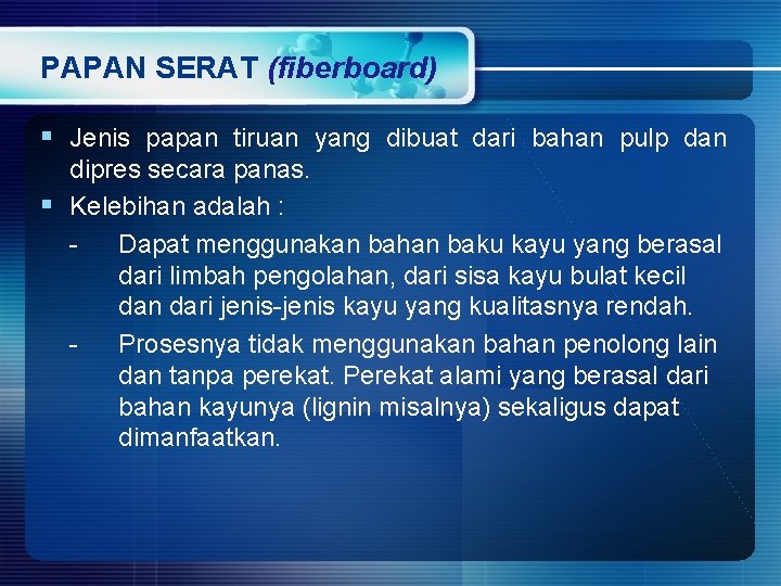 PAPAN SERAT (fiberboard) § Jenis papan tiruan yang dibuat dari bahan pulp dan dipres