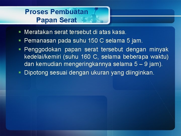 Proses Pembuatan Papan Serat § Meratakan serat tersebut di atas kasa. § Pemanasan pada