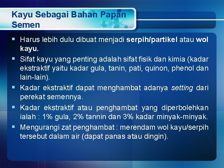 Kayu Sebagai Bahan Papan Semen § Harus lebih dulu dibuat menjadi serpih/partikel atau wol Kayu Sebagai Bahan Papan Semen § Harus lebih dulu dibuat menjadi serpih/partikel atau wol