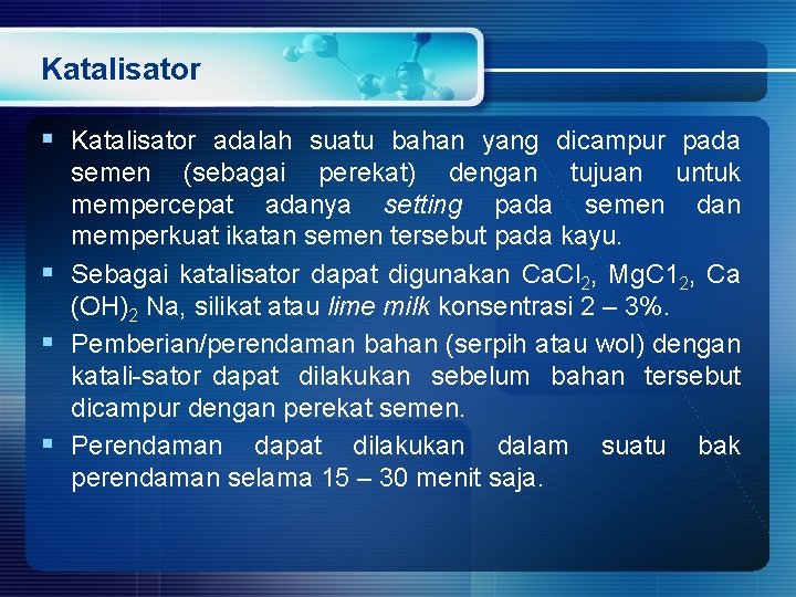 Katalisator § Katalisator adalah suatu bahan yang dicampur pada semen (sebagai perekat) dengan tujuan