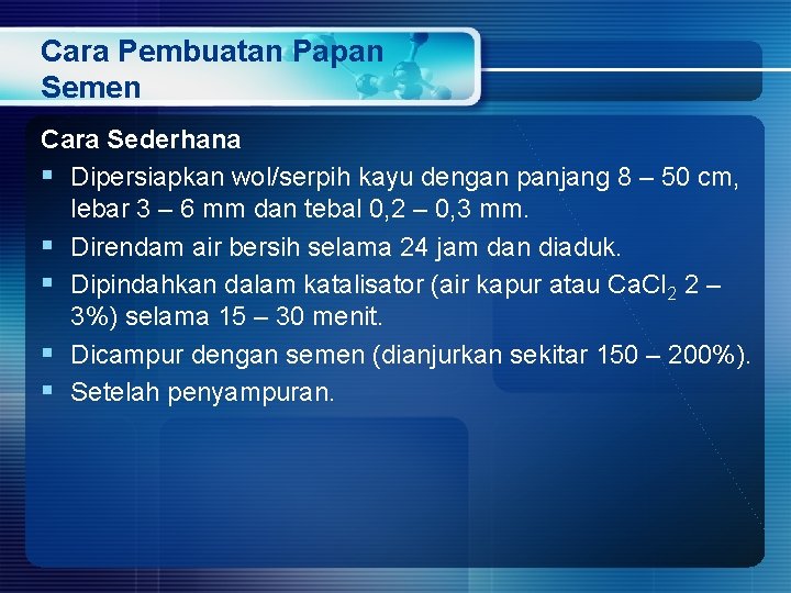 Cara Pembuatan Papan Semen Cara Sederhana § Dipersiapkan wol/serpih kayu dengan panjang 8 –