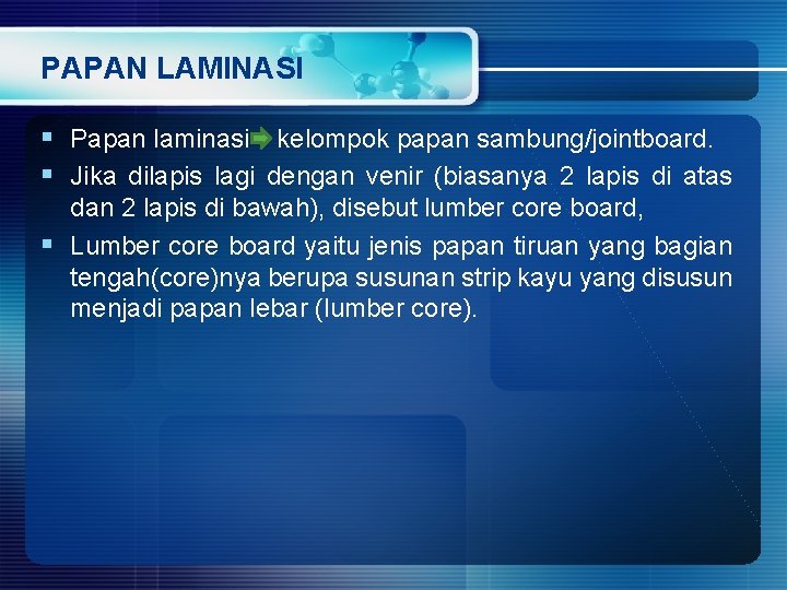 PAPAN LAMINASI § Papan laminasi kelompok papan sambung/jointboard. § Jika dilapis lagi dengan venir