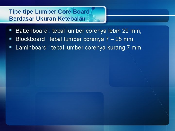 Tipe-tipe Lumber Core Board Berdasar Ukuran Ketebalan § Battenboard : tebal lumber corenya lebih Tipe-tipe Lumber Core Board Berdasar Ukuran Ketebalan § Battenboard : tebal lumber corenya lebih