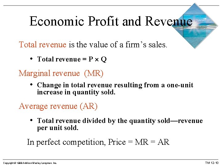 Economic Profit and Revenue Total revenue is the value of a firm’s sales. •