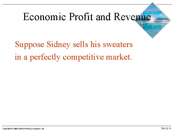 Economic Profit and Revenue Suppose Sidney sells his sweaters in a perfectly competitive market.
