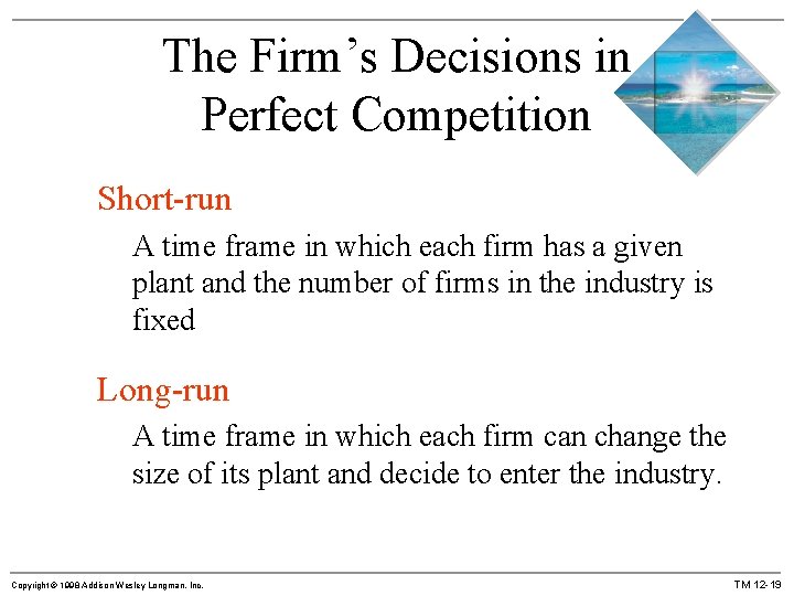 The Firm’s Decisions in Perfect Competition Short-run A time frame in which each firm