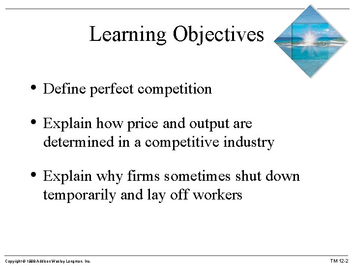 Learning Objectives • Define perfect competition • Explain how price and output are determined