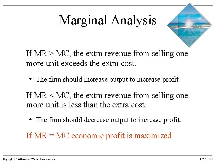 Marginal Analysis If MR > MC, the extra revenue from selling one more unit