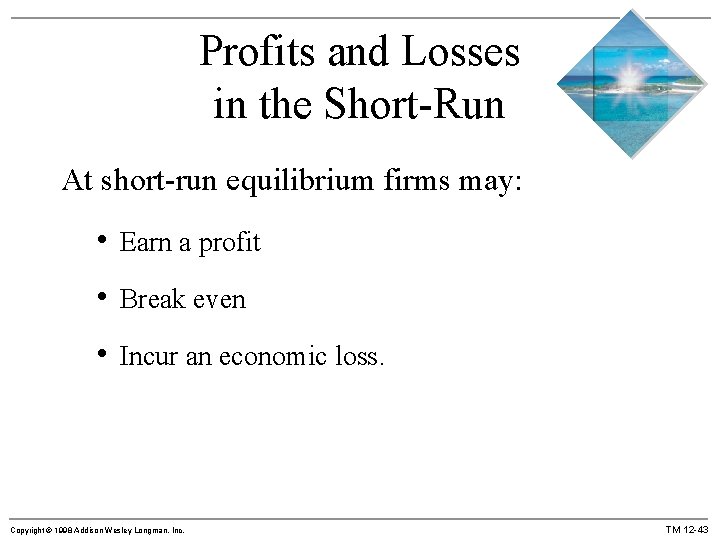 Profits and Losses in the Short-Run At short-run equilibrium firms may: • Earn a