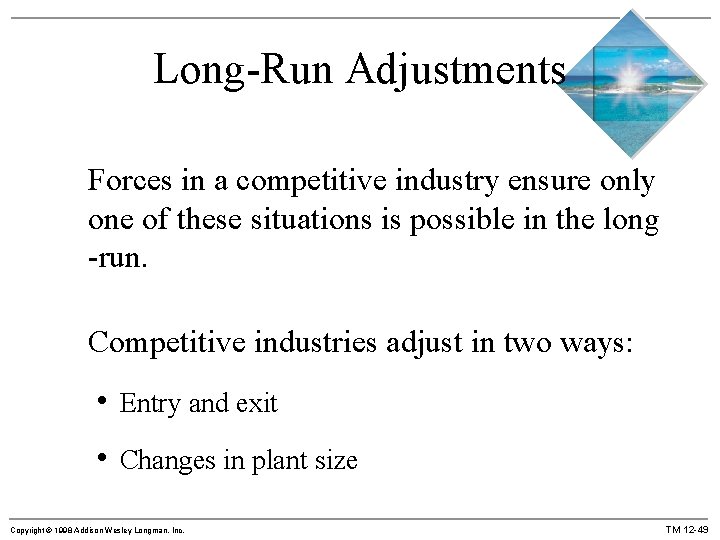 Long-Run Adjustments Forces in a competitive industry ensure only one of these situations is
