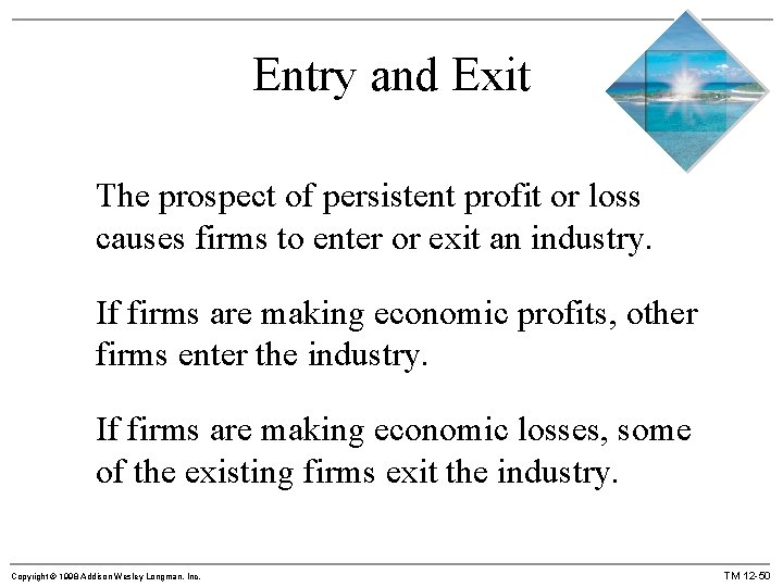 Entry and Exit The prospect of persistent profit or loss causes firms to enter