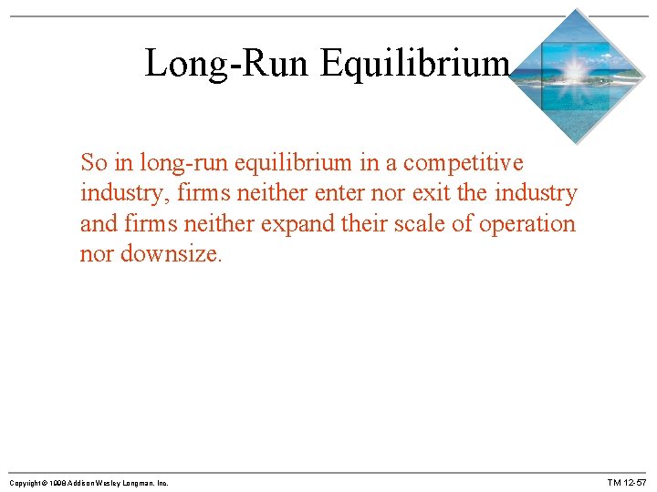 Long-Run Equilibrium So in long-run equilibrium in a competitive industry, firms neither enter nor