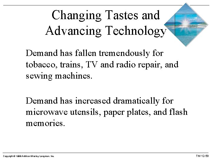 Changing Tastes and Advancing Technology Demand has fallen tremendously for tobacco, trains, TV and