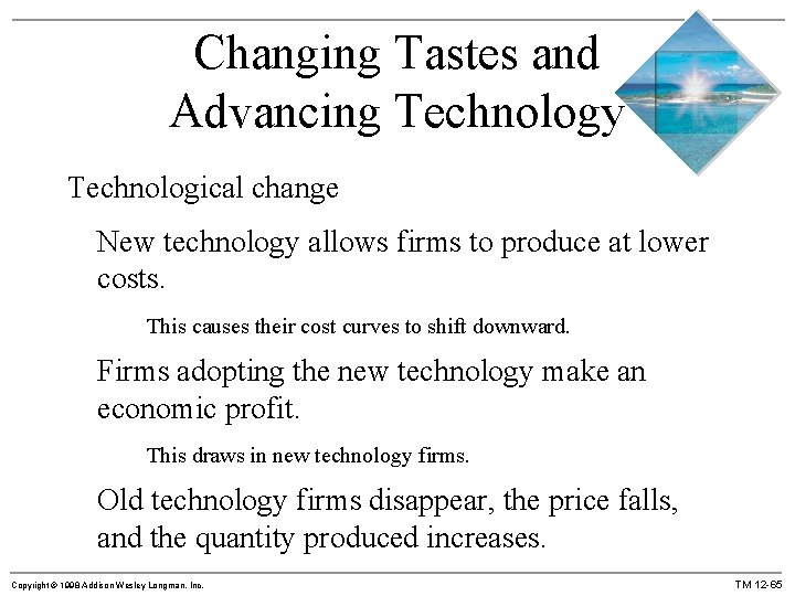 Changing Tastes and Advancing Technology Technological change New technology allows firms to produce at