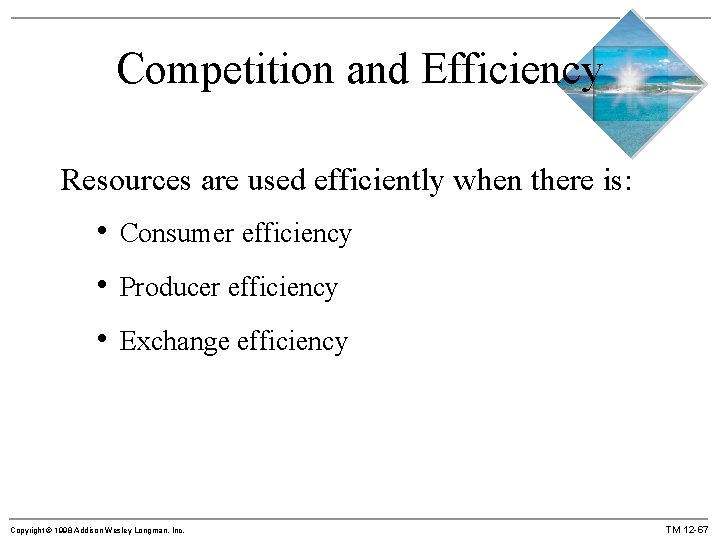 Competition and Efficiency Resources are used efficiently when there is: • Consumer efficiency •