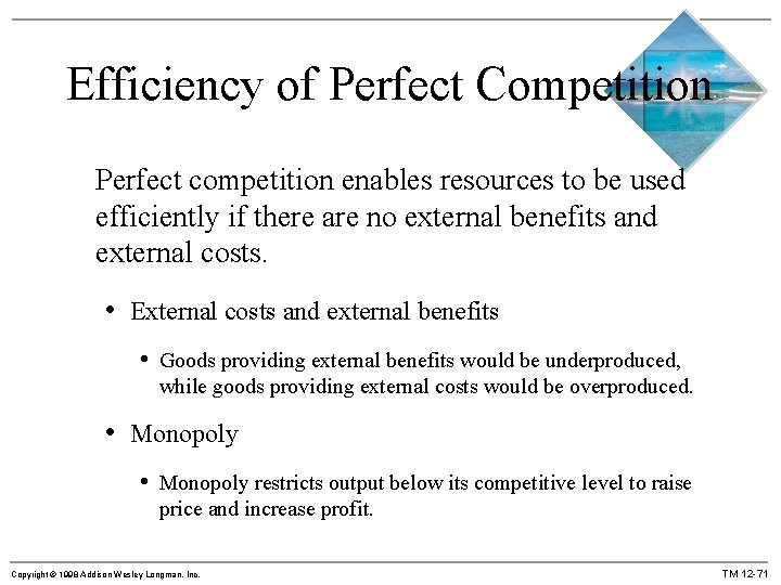 Efficiency of Perfect Competition Perfect competition enables resources to be used efficiently if there