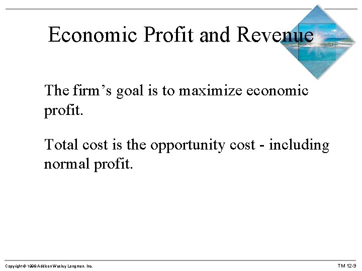 Economic Profit and Revenue The firm’s goal is to maximize economic profit. Total cost