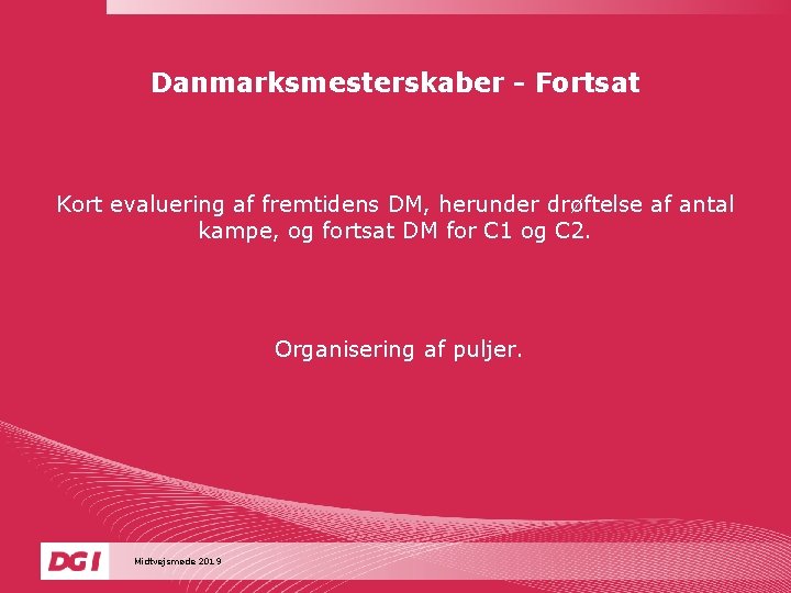 Danmarksmesterskaber - Fortsat Kort evaluering af fremtidens DM, herunder drøftelse af antal kampe, og