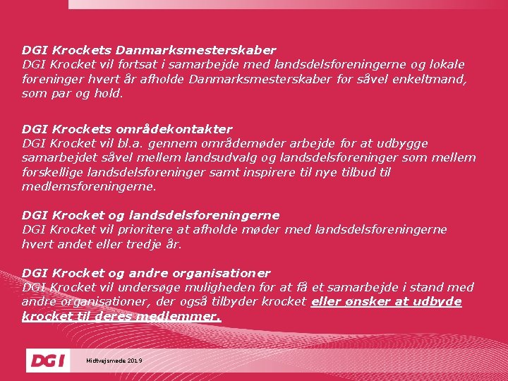 DGI Krockets Danmarksmesterskaber DGI Krocket vil fortsat i samarbejde med landsdelsforeningerne og lokale foreninger