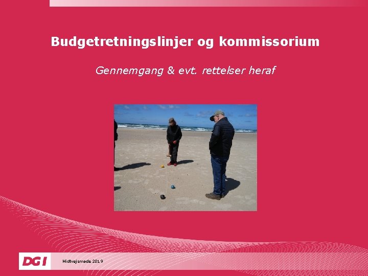 Budgetretningslinjer og kommissorium Gennemgang & evt. rettelser heraf Midtvejsmøde 2019 