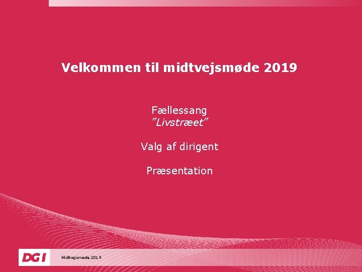 Velkommen til midtvejsmøde 2019 Fællessang ”Livstræet” Valg af dirigent Præsentation Midtvejsmøde 2019 