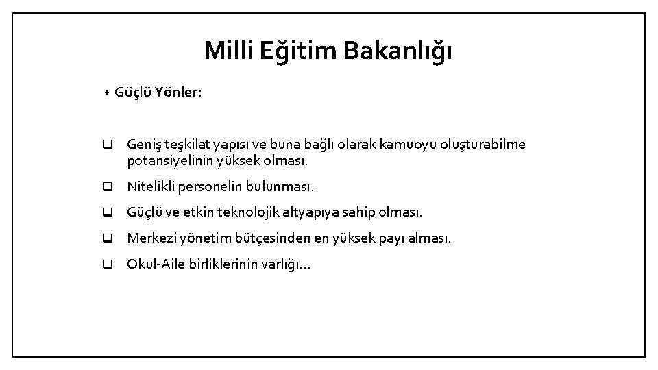 Milli Eğitim Bakanlığı • Güçlü Yönler: q Geniş teşkilat yapısı ve buna bağlı olarak