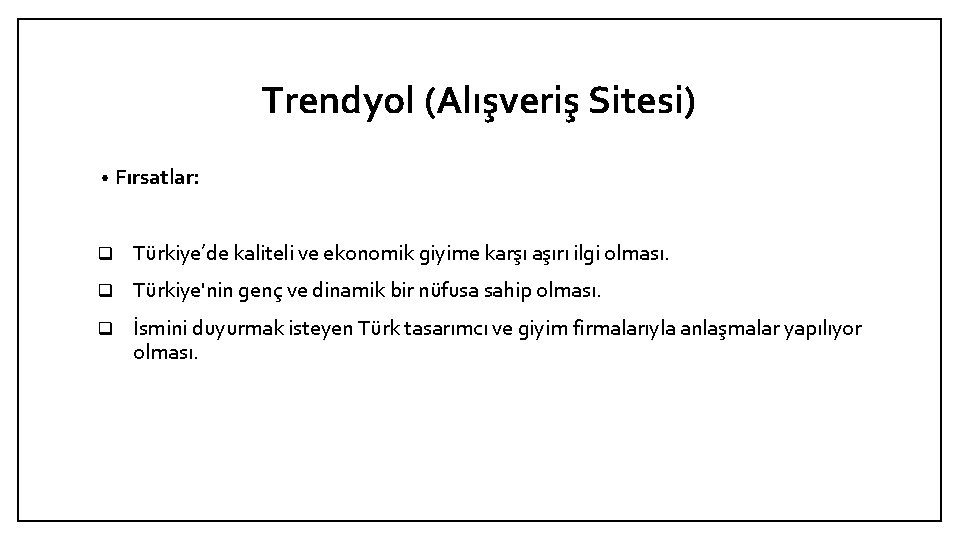 Trendyol (Alışveriş Sitesi) • Fırsatlar: q Türkiye’de kaliteli ve ekonomik giyime karşı aşırı ilgi